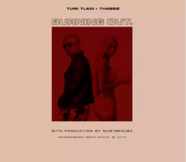 Tumi Tladi - Burning Out ft. Thabsie